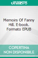 Memoirs Of Fanny Hill. E-book. Formato EPUB ebook