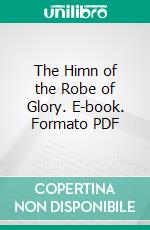 The Himn of the Robe of Glory. E-book. Formato PDF ebook