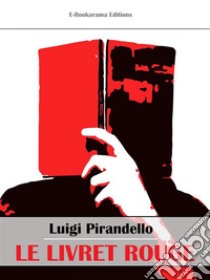 Le livret rouge. E-book. Formato EPUB ebook di Luigi Pirandello