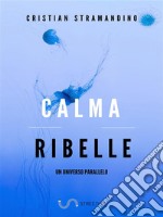 Calma Ribelle. E-book. Formato EPUB ebook