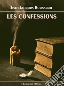 Les Confessions. E-book. Formato EPUB ebook di Jean-Jacques Rousseau