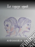 Le ragazze uguali. E-book. Formato EPUB ebook