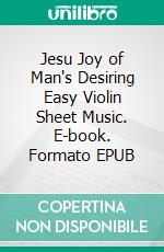 Jesu Joy of Man's Desiring Easy Violin Sheet Music. E-book. Formato EPUB ebook di Silvertonalities