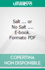 Salt ... or No Salt .... E-book. Formato Mobipocket ebook