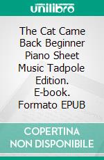 The Cat Came Back Beginner Piano Sheet Music Tadpole Edition. E-book. Formato EPUB ebook di Silvertonalities