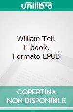 William Tell. E-book. Formato Mobipocket ebook