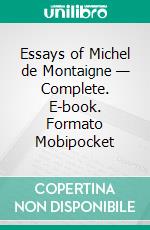 Essays of Michel de Montaigne — Complete. E-book. Formato EPUB ebook