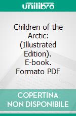 Children of the Arctic: (Illustrated Edition). E-book. Formato Mobipocket ebook