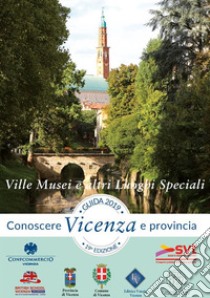 Guida Conoscere Vicenza e Provincia 2019 Sezione Ville Musei e altri luoghi speciali. E-book. Formato EPUB ebook di Editrice Veneta