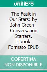 The Fault in Our Stars: by John Green | Conversation Starters. E-book. Formato EPUB ebook di dailyBooks