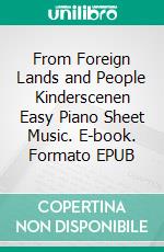 From Foreign Lands and People Kinderscenen Easy Piano Sheet Music. E-book. Formato EPUB ebook