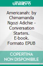 Americanah: by Chimamanda Ngozi Adichie | Conversation Starters. E-book. Formato EPUB ebook di dailyBooks