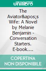 The Aviator's Wife: A Novel by Melanie Benjamin | Conversation Starters. E-book. Formato EPUB ebook di dailyBooks