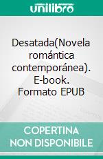 Desatada(Novela romántica contemporánea). E-book. Formato EPUB ebook