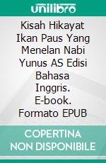 Kisah Hikayat Ikan Paus Yang Menelan Nabi Yunus AS Edisi Bahasa Inggris. E-book. Formato EPUB ebook