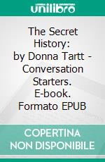 The Secret History: by Donna Tartt | Conversation Starters. E-book. Formato EPUB ebook di dailyBooks