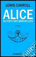 Alice au Pays des Merveilles: Édition Intégrale. E-book. Formato EPUB