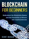 Blockchain for BeginnersUnderstand the Blockchain Basics and the Foundation of Bitcoin and Cryptocurrencies. E-book. Formato Mobipocket ebook di Kurt Dugan