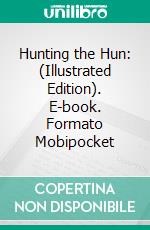 Hunting the Hun: (Illustrated Edition). E-book. Formato Mobipocket ebook