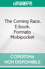 The Coming Race. E-book. Formato EPUB ebook di Baron Edward Bulwer Lytton Lytton