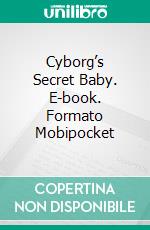 Cyborg’s Secret Baby. E-book. Formato EPUB ebook