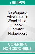 Alice's Adventures in Wonderland. E-book. Formato Mobipocket ebook di Lewis Carroll