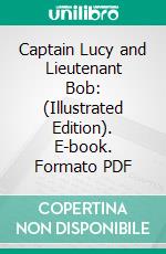 Captain Lucy and Lieutenant Bob: (Illustrated Edition). E-book. Formato Mobipocket ebook