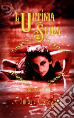 L'Ultima sfida(Scarlet vol. 3). E-book. Formato EPUB