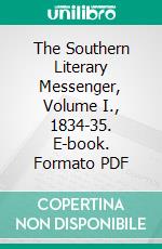 The Southern Literary Messenger, Volume I., 1834-35. E-book. Formato Mobipocket ebook