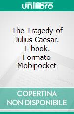 The Tragedy of Julius Caesar. E-book. Formato EPUB ebook