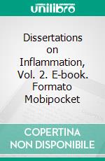 Dissertations on Inflammation, Vol. 2. E-book. Formato Mobipocket ebook