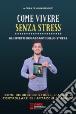 Come vivere senza stress - Come ridurre lo stress  e l’ansia nella tua vitaGli effetti devastanti dello stress. E-book. Formato PDF ebook