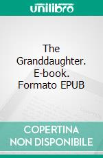 The Granddaughter. E-book. Formato EPUB ebook