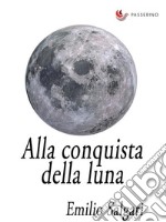 Alla conquista della Luna . E-book. Formato EPUB ebook