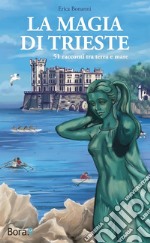 La magia di Trieste: 51 racconti tra terra e mare. E-book. Formato EPUB