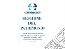 Gestione del patrimonio: Cenni di educazione finanziaria, spunti di riflessione tratti da episodi realmente accaduti e breve vademecum sulla normativa successoria. E-book. Formato EPUB ebook di Lorenzo Cioffi