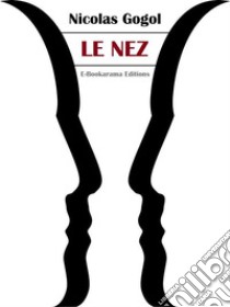 Le Nez. E-book. Formato EPUB ebook di Nicolas Gogol