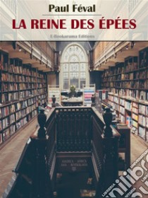 La Reine des Épées. E-book. Formato EPUB ebook di Paul Féval