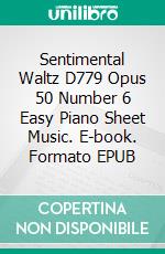 Sentimental Waltz D779 Opus 50 Number 6 Easy Piano Sheet Music. E-book. Formato EPUB ebook di Silvertonalities