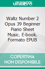 Waltz Number 2 Opus 39 Beginner Piano Sheet Music. E-book. Formato EPUB ebook