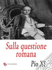 Sulla questione romana : Lettera Enciclica 