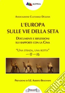 L'Europa sulle Vie della Seta: Documenti e riflessioni sui rapporti con la Cina. E-book. Formato PDF ebook di Associazione culturale Diàlexis (cur.)