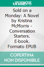 Sold on a Monday: A Novel by Kristina McMorris | Conversation Starters. E-book. Formato EPUB ebook di dailyBooks