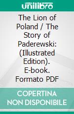 The Lion of Poland / The Story of Paderewski: (Illustrated Edition). E-book. Formato Mobipocket ebook