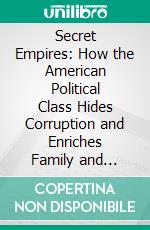 Secret Empires: How the American Political Class Hides Corruption and Enriches Family and Friends by Peter Schweizer | Conversation Starters. E-book. Formato EPUB ebook di dailyBooks