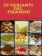 20 Varianti del Tiramisù. E-book. Formato PDF ebook