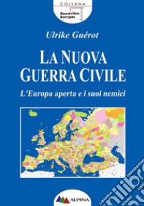 La Nuova Guerra CivileL'Europa aperta e i suoi nemici. E-book. Formato PDF ebook di Ulrike Guérot