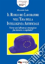 Il ruolo dei lavoratori nell'era della intelligenza artificialeVerso un'alleanza fra lavoro e capitale?. E-book. Formato PDF