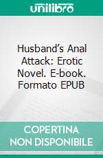 Husband’s Anal Attack: Erotic Novel. E-book. Formato EPUB ebook