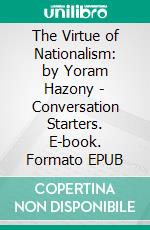 The Virtue of Nationalism: by Yoram Hazony | Conversation Starters. E-book. Formato EPUB ebook di dailyBooks